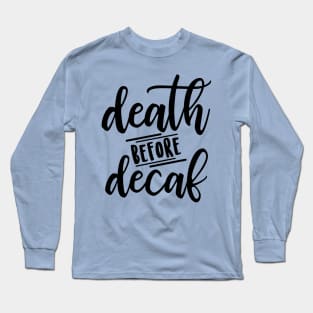 Death Before Decaf Long Sleeve T-Shirt